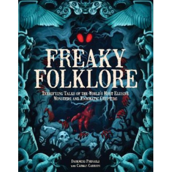 Freaky Folklore: Terrifying Tales of the World's Most Elusive Monsters and Enigmatic Cryptids