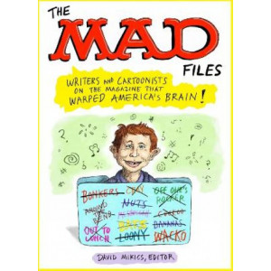 MAD Files, The: Writers and Cartoonists on the Magazine that Warped America's Brain!: A Library of America Special Publication