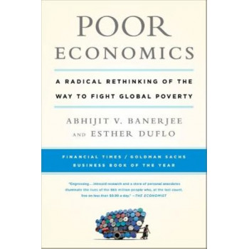 Poor Economics: A Radical Rethinking of the Way to Fight Global Poverty