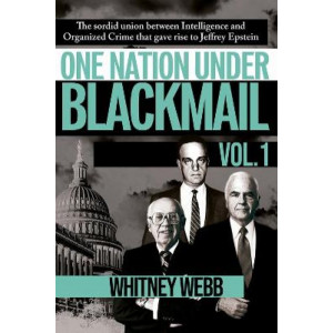 One Nation Under Blackmail: The Sordid Union Between Intelligence and Crime that Gave Rise to Jeffrey Epstein Vol 1