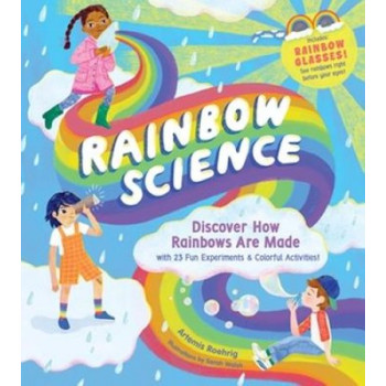 Rainbow Science: Discover How Rainbows Are Made, with 23 Fun Experiments & Colourful Activities!