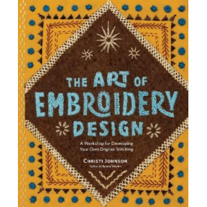 The Art of Embroidery Design: A Workshop for Developing Your Own Original Stitching