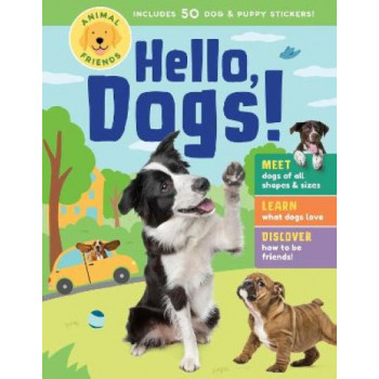 Animal Friends: Hello, Dogs!: Meet Dogs of All Shapes & Sizes; Learn What Dogs Love; Discover How to Be Friends!