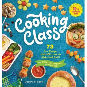 Cooking Class, 10th Anniversary Edition: 73 Fun Recipes Kids Will Love to Make (and Eat)!