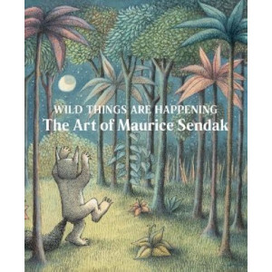 Wild Things Are Happening: The Art of Maurice Sendak