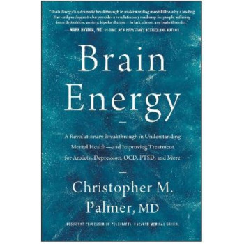 Brain Energy: A Revolutionary Breakthrough in Understanding Mental Health--and Improving Treatment for Anxiety, Depression, OCD, PTSD, and More