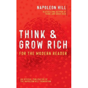 Think and Grow Rich: For the Modern Reader