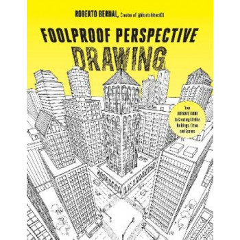 Foolproof Perspective Drawing: Your Ultimate Guide to Creating Lifelike Buildings, Cities and Scenes