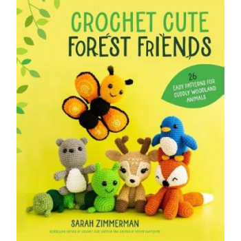 Crochet Cute Forest Friends: 26 Easy Patterns for Cuddly Woodland Animals