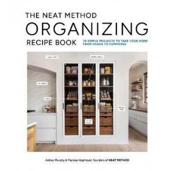 The Neat Method Organizing Recipe Book: 75 Simple Projects to Take Your Home from Chaos to Composed