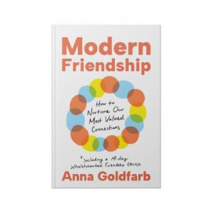 Modern Friendship: How to Nurture Our Most Valued Connections