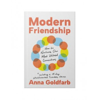 Modern Friendship: How to Nurture Our Most Valued Connections