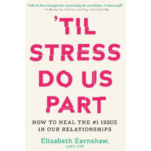 Til Stress Do Us Part: How to Heal the #1 Issue in Our Relationships