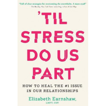 Til Stress Do Us Part: How to Heal the #1 Issue in Our Relationships