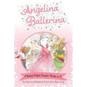 Angelina Ballerina 4 Ballet-Filled Chapter Books in 1!: Best Big Sister Ever!; Angelina Ballerina's Ballet Tour; Angelina Ballerina and the Dancing Pr