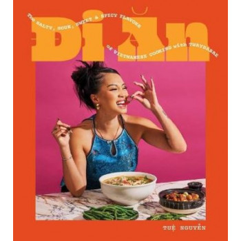 Di An: The Salty, Sour, Sweet and Spicy Flavors of Vietnamese Cooking with TwayDaBae (A Cookbook)