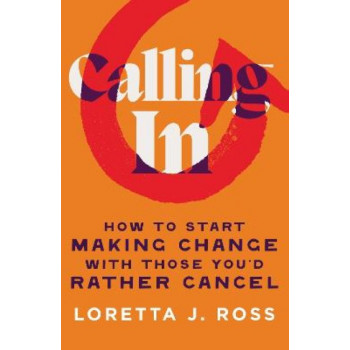 Calling In: How to Start Making Change with Those You'd Rather Cancel