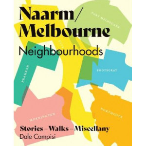 Naarm/Melbourne Neighbourhoods: Stories, Walks and Miscellany