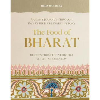 The Food of Bharat: A Chef's Journey through India's Rich Culinary History