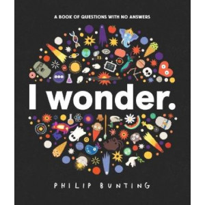 I Wonder: A Book of Questions with No Answers