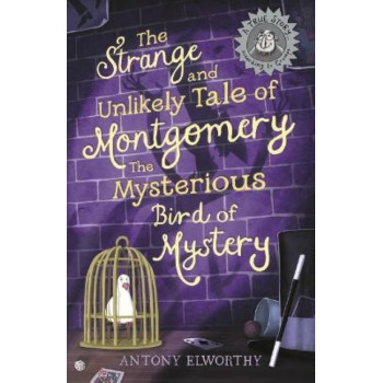 The Strange and Unlikely Tale of Montgomery, the Mysterious Bird of Mystery: (A true story ... according to Gramps)