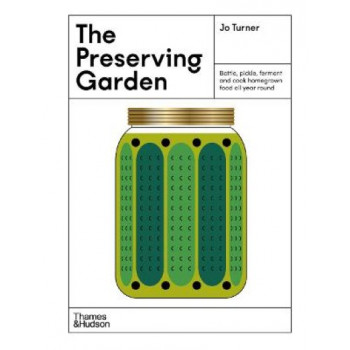 The Preserving Garden: Bottle, pickle, ferment and cook homegrown food all year round