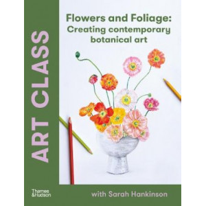 Art Class: Flowers and Foliage: Creating Contemporary Botanical Art