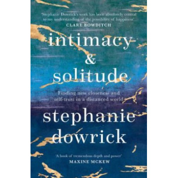 Intimacy and Solitude: Finding New Closeness and Self-Trust in a Distanced World