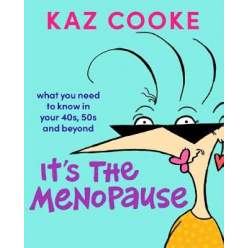 It's The Menopause: What you need to know in your 40s, 50s and beyond