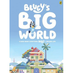 Bluey: Bluey's Big World: A Book About Everything Bluey - For Real Life.