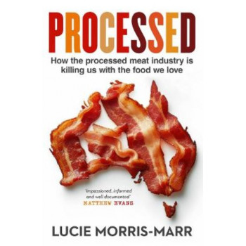 Processed: How the processed meat industry is killing us with the food we love