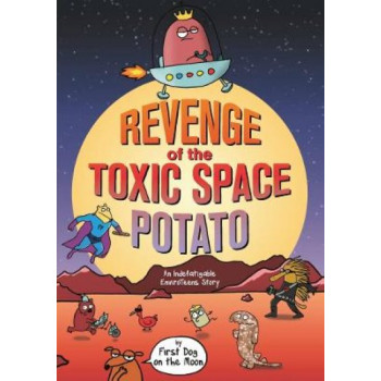 Revenge of the Toxic Space Potato: An Indefatigable EnviroTeens Story