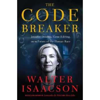 Code Breaker: Jennifer Doudna, Gene Editing, and the Future of the Human Race