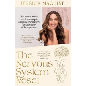 The Nervous System Reset: Heal trauma, resolve chronic stress and pain, and regulate your emotions with the power of the vagus nerve