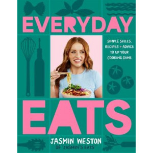 Everyday Eats: Simple skills, recipes and advice to up your cooking game