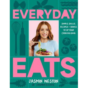 Everyday Eats: Simple skills, recipes and advice to up your cooking game