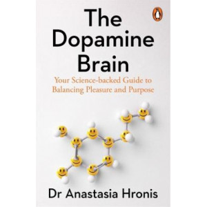 The Dopamine Brain: Your Science-backed Guide to Balancing Pleasure and Purpose