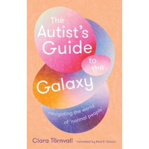 The Autist's Guide to the Galaxy: navigating the world of 'normal' people