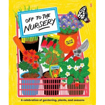 Off to the Nursery: A celebration of gardening, plants and seasons