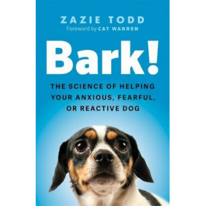 Bark!: the science of helping your anxious, fearful, or reactive dog