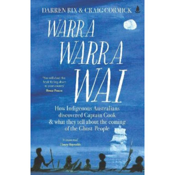 Warra Warra Wai: How Indigenous Australians discovered Captain Cook, and what they tell of the coming of the ghost people