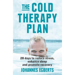 The Cold Therapy Plan: 28 days to reduce stress, enhance sleep and promote recovery