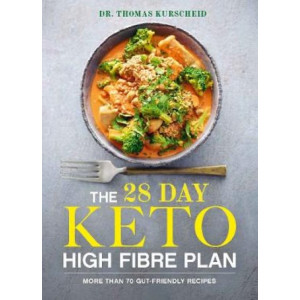 The 28 Day Keto High Fibre Plan: More Than 70 Gut-friendly Recipes