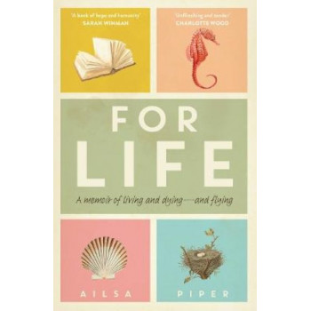 For Life: A memoir of living and dying - and flying