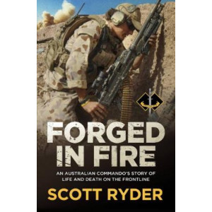 Forged in Fire: An Australian commando's story of life and death on the frontline