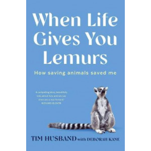 When Life Gives You Lemurs: How saving animals saved me