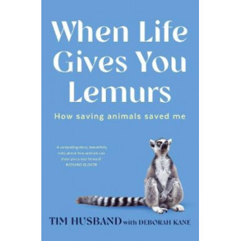 When Life Gives You Lemurs: How saving animals saved me