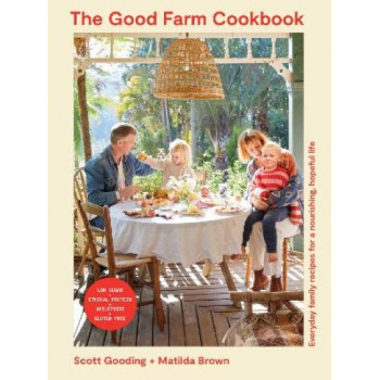 The Good Farm Cookbook: Everyday family recipes for a nourishing, hopeful life