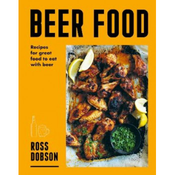 Beer Food: Recipes for great food to eat with beer