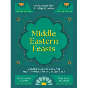 Middle Eastern Feasts: Modern classics from the Mediterranean to the Arabian Sea